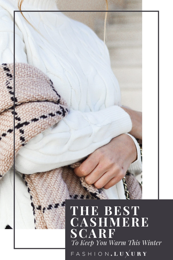 The Best Cashmere Scarf To Keep You Warm This Winter